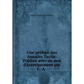 Книга Une préface aux Annales Tacite: Publiée avec un mot d'Avertissement par C.-A
Книга Une préface aux Annales Tacite: Publiée avec un mot d'Avertissement par C.-A