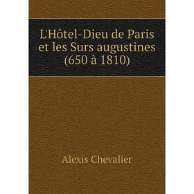 Книга L'Hôtel-Dieu de Paris et les Surs augustines (650 à 1810)
Книга L'Hôtel-Dieu de Paris et les Surs augustines (650 à 1810)
