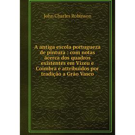 Книга A antiga escola portugueza de pintura : com notas ácerca dos quadros existentes em Vizeu e Coimbra e attribuidos por tradição a Grão Vasco
Книга A antiga escola portugueza de pintura : com notas ácerca dos quadros existentes em Vizeu e Coimbra e attribuidos por tradição a Grão Vasco
