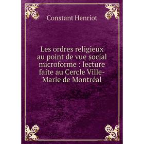 Книга Les ordres religieux au point de vue social microforme: lecture faite au Cercle Ville-Marie de Montréal
Книга Les ordres religieux au point de vue social microforme: lecture faite au Cercle Ville-Marie de Montréal