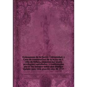Книга Ordenanzas de la ilustre Universidad, y Casa de contratacion de la mnym1 villa de Bilbao, (insertos sus reales privilegios) aprobadas, y confirm
Книга Ordenanzas de la ilustre Universidad, y Casa de contratacion de la mnym1 villa de Bilbao, (insertos sus reales privilegios) aprobadas, y confirm