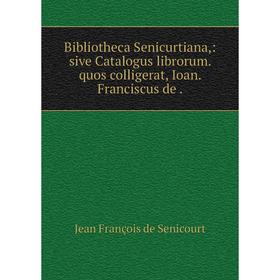 Книга Bibliotheca Senicurtiana,: sive Catalogus librorum. quos colligerat, Ioan. Franciscus de.
Книга Bibliotheca Senicurtiana,: sive Catalogus librorum. quos colligerat, Ioan. Franciscus de.