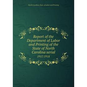 Книга Report of the Department of Labor and Printing of the State of North Carolina serial1917/1918. Nort
Книга Report of the Department of Labor and Printing of the State of North Carolina serial1917/1918. Nort