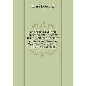 Книга La poésie lyrique en France au dix-neuvième siècle: conférences faites à l'Université Laval, à Montréal, les 12, 13, 14, 15 et 16 avril 1898
Книга La poésie lyrique en France au dix-neuvième siècle: conférences faites à l'Université Laval, à Montréal, les 12, 13, 14, 15 et 16 avril 1898