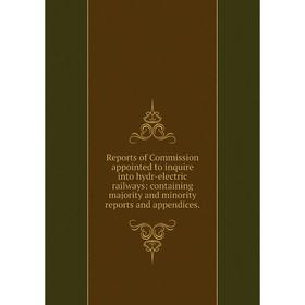 Книга Reports of Commission appointed to inquire into hydr-electric railways: containing majority and mino
Книга Reports of Commission appointed to inquire into hydr-electric railways: containing majority and mino