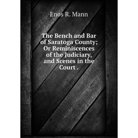 Книга The Bench and Bar of Saratoga County; Or Reminiscences of the Judiciary, and Scenes in the Court. En
Книга The Bench and Bar of Saratoga County; Or Reminiscences of the Judiciary, and Scenes in the Court. En