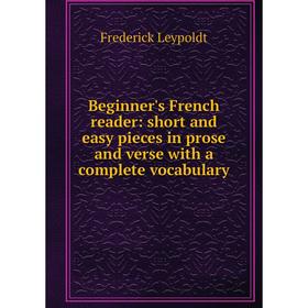 Книга Beginner's French reader: short and easy pieces in prose and verse with a complete vocabulary
Книга Beginner's French reader: short and easy pieces in prose and verse with a complete vocabulary