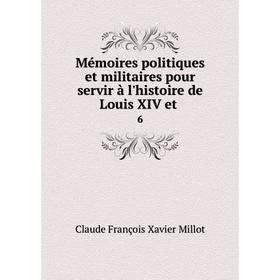 Книга Mémoires politiques et militaires pour servir à l'histoire de Louis XIV et6
Книга Mémoires politiques et militaires pour servir à l'histoire de Louis XIV et6