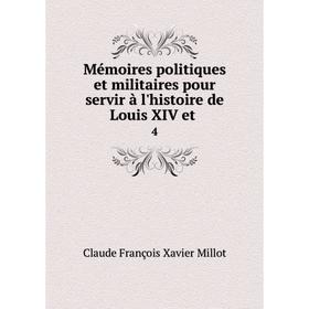 Книга Mémoires politiques et militaires pour servir à l'histoire de Louis XIV et4
Книга Mémoires politiques et militaires pour servir à l'histoire de Louis XIV et4