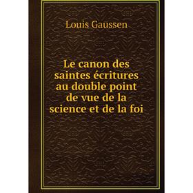 Книга Le canon des saintes écritures au double point de vue de la science et de la foi
Книга Le canon des saintes écritures au double point de vue de la science et de la foi