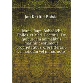 Книга Joann. Bapt. Bohadsch, Philos. et Med. Doctoris. De quibusdam animalibus marinis: eorumque proprietatibus, orbi litterario vel nondum vel minus
Книга Joann. Bapt. Bohadsch, Philos. et Med. Doctoris. De quibusdam animalibus marinis: eorumque proprietatibus, orbi litterario vel nondum vel minus