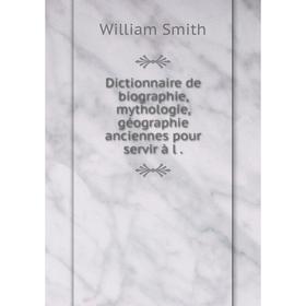 Книга Dictionnaire de biographie, mythologie, géographie anciennes pour servir à l
Книга Dictionnaire de biographie, mythologie, géographie anciennes pour servir à l