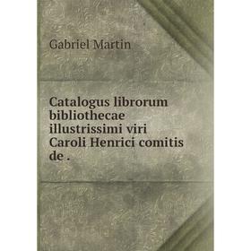 Книга Catalogus librorum bibliothecae illustrissimi viri Caroli Henrici comitis de
Книга Catalogus librorum bibliothecae illustrissimi viri Caroli Henrici comitis de