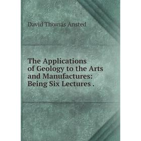 Книга The Applications of Geology to the Arts and Manufactures: Being Six Lectures
Книга The Applications of Geology to the Arts and Manufactures: Being Six Lectures