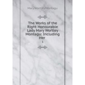 Книга The Works of the Right Honourable Lady Mary Wortley Montagu: Including Her 1
Книга The Works of the Right Honourable Lady Mary Wortley Montagu: Including Her 1