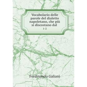 Книга Vocabolario delle parole del dialetto napoletano, che più si discostano dal 1-2
Книга Vocabolario delle parole del dialetto napoletano, che più si discostano dal 1-2