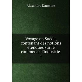 Книга Voyage en Suède, contenant des notions étendues sur le commerce, l'industrie 1
Книга Voyage en Suède, contenant des notions étendues sur le commerce, l'industrie 1