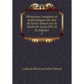 Книга Mémoires complets et authentiques du duc de Saint-Simon sur le siècle de Louis XIV et la régence 21
Книга Mémoires complets et authentiques du duc de Saint-Simon sur le siècle de Louis XIV et la régence 21