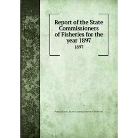 Книга Report of the State Commissioners of Fisheries for the year 18971897. Pennsylvania. State Commissio
Книга Report of the State Commissioners of Fisheries for the year 18971897. Pennsylvania. State Commissio