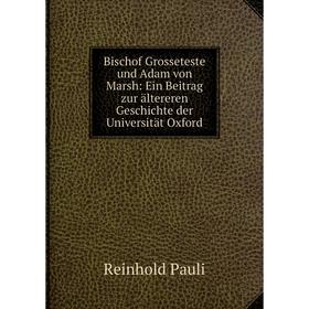 Книга Bischof Grosseteste und Adam von Marsh: Ein Beitrag zur ältereren Geschichte der Universität Oxford
Книга Bischof Grosseteste und Adam von Marsh: Ein Beitrag zur ältereren Geschichte der Universität Oxford