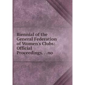 Книга Biennial of the General Federation of Women's Clubs: Official Proceedings.. .no
Книга Biennial of the General Federation of Women's Clubs: Official Proceedings.. .no