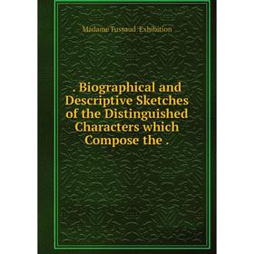 Книга . Biographical and Descriptive Sketches of the Distinguished Characters which Compose the.
Книга . Biographical and Descriptive Sketches of the Distinguished Characters which Compose the.