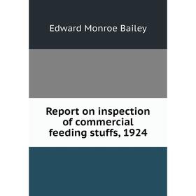 Книга Report on inspection of commercial feeding stuffs, 1924. Edward Monroe Bailey
Книга Report on inspection of commercial feeding stuffs, 1924. Edward Monroe Bailey