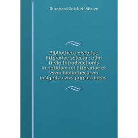 Книга Bibliotheca historiae litterariae selecta : olim titvlo Introdvuctionis in notitiam rei litterariae et vsvm bibliothecarvm insignita cvivs prima
Книга Bibliotheca historiae litterariae selecta : olim titvlo Introdvuctionis in notitiam rei litterariae et vsvm bibliothecarvm insignita cvivs prima