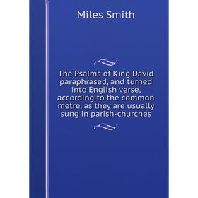Книга The Psalms of King David paraphrased, and turned into English verse, according to the common metre, as they are usually sung in parish-churches
Книга The Psalms of King David paraphrased, and turned into English verse, according to the common metre, as they are usually sung in parish-churches