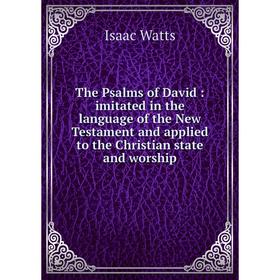 Книга The Psalms of David: imitated in the language of the New Testament and applied to the Christian state and worship
Книга The Psalms of David: imitated in the language of the New Testament and applied to the Christian state and worship