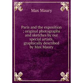 Книга Paris and the exposition; original photographs and sketches by our special artists, graphically described by Max Maury
Книга Paris and the exposition; original photographs and sketches by our special artists, graphically described by Max Maury