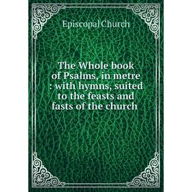 Книга The Whole book of Psalms, in metre: with hymns, suited to the feasts and fasts of the church
Книга The Whole book of Psalms, in metre: with hymns, suited to the feasts and fasts of the church