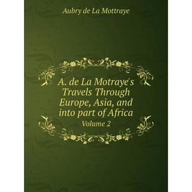Книга A. de La Motraye's Travels Through Europe, Asia, and into part of Africa. Volume 2
Книга A. de La Motraye's Travels Through Europe, Asia, and into part of Africa. Volume 2