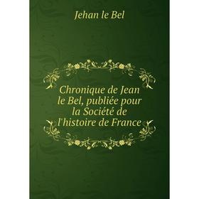 Книга Chronique de Jean le Bel, publiée pour la Société de l'histoire de France
Книга Chronique de Jean le Bel, publiée pour la Société de l'histoire de France