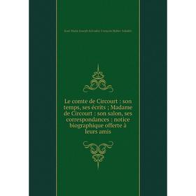 Книга Le comte de Circourt: son temps, ses écrits; Madame de Circourt: son salon, ses correspondances: notice biographique offerte à leurs amis
Книга Le comte de Circourt: son temps, ses écrits; Madame de Circourt: son salon, ses correspondances: notice biographique offerte à leurs amis