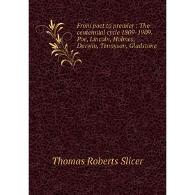 Книга From poet to premier : The centennial cycle 1809-1909. Poe, Lincoln, Holmes, Darwin, Tennyson, Gladstone
Книга From poet to premier : The centennial cycle 1809-1909. Poe, Lincoln, Holmes, Darwin, Tennyson, Gladstone