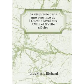 Книга La vie privée dans une province de l'Ouest: Laval aux XVIIe et XVIIIe siècles
Книга La vie privée dans une province de l'Ouest: Laval aux XVIIe et XVIIIe siècles