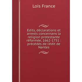 Книга Edits, déclarations et arrests concernans la religion protestante réformée, 1662-1751 : précédés de l'édit de Nantes
Книга Edits, déclarations et arrests concernans la religion protestante réformée, 1662-1751 : précédés de l'édit de Nantes