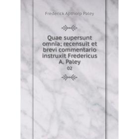 Книга Quae supersunt omnia; recensuit et brevi commentario instruxit Fredericus A. Paley02. Frederick Apt
Книга Quae supersunt omnia; recensuit et brevi commentario instruxit Fredericus A. Paley02. Frederick Apt