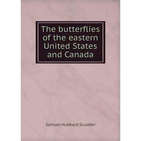 Книга The butterflies of the eastern United States and Canada. Samuel Hubbard Scudder
Книга The butterflies of the eastern United States and Canada. Samuel Hubbard Scudder