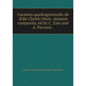 Книга Carmina quadragesimalia ab Ædis Christi Oxon. alumnis composita, ed by C. Este and A. Parsons.
Книга Carmina quadragesimalia ab Ædis Christi Oxon. alumnis composita, ed by C. Este and A. Parsons.