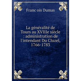 Книга La général ité de Tours au XVIIIe siècle: administration de l'intendant Du Cluzel, 1766-1783
Книга La général ité de Tours au XVIIIe siècle: administration de l'intendant Du Cluzel, 1766-1783