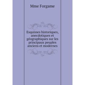 Книга Esquisses historiques, anecdotiques et géographiques sur les principaux peuples anciens et modernes
Книга Esquisses historiques, anecdotiques et géographiques sur les principaux peuples anciens et modernes