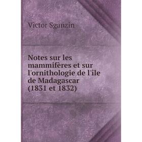 Книга Notes sur les mammifères et sur l'ornithologie de l'île de Madagascar (1831 et 1832)
Книга Notes sur les mammifères et sur l'ornithologie de l'île de Madagascar (1831 et 1832)