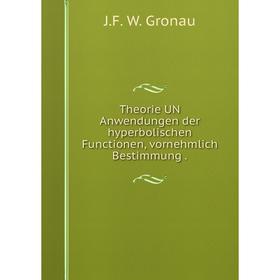 Книга Theorie UN Anwendungen der hyperbolischen Functionen, vornehmlich Bestimmung
Книга Theorie UN Anwendungen der hyperbolischen Functionen, vornehmlich Bestimmung