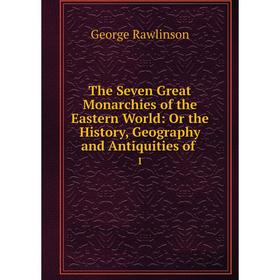 Книга The Seven Great Monarchies of the Eastern World: Or the History, Geography and Antiquities of 1
Книга The Seven Great Monarchies of the Eastern World: Or the History, Geography and Antiquities of 1