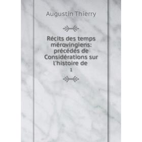 Книга Récits des temps mérovingiens: précédés de Considérations sur l'histoire de 1
Книга Récits des temps mérovingiens: précédés de Considérations sur l'histoire de 1
