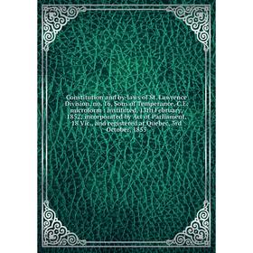 Книга Constitution and by-laws of St. Lawrence Division, no. 16, Sons of Temperance, C.E. microform : instituted, 13th February, 1852; incorporated by
Книга Constitution and by-laws of St. Lawrence Division, no. 16, Sons of Temperance, C.E. microform : instituted, 13th February, 1852; incorporated by