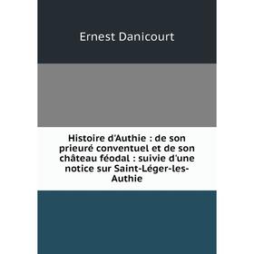 Книга Histoire d'Authie : de son prieuré conventuel et de son château féodal : suivie d'une notice sur Saint-Léger-les-Authie
Книга Histoire d'Authie : de son prieuré conventuel et de son château féodal : suivie d'une notice sur Saint-Léger-les-Authie
