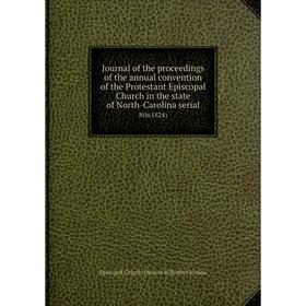 Книга Journal of the proceedings of the annual convention of the Protestant Episcopal Church in the state of North-Carolina serial8th (1824)
Книга Journal of the proceedings of the annual convention of the Protestant Episcopal Church in the state of North-Carolina serial8th (1824)